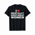 thumbnail image 1 of I Love Mentally Unstable Women T-Shirt, 1 of 7