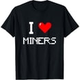 thumbnail image 1 of I Love Miners Funny Miner Mining Gamer T-ShirtMen and women, White Black T-shirt, size: Extra large S-4XL, 1 of 4