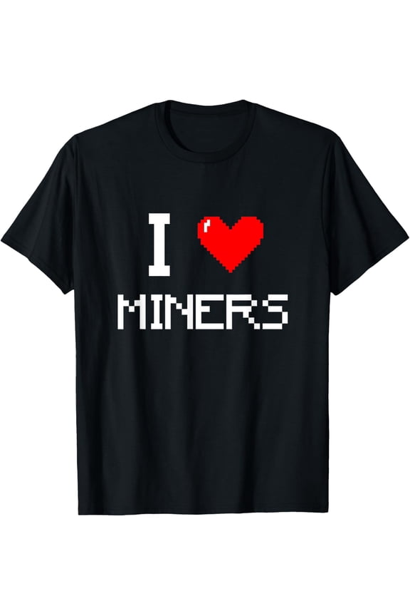 I Love Miners Funny Miner Mining Gamer T-ShirtMen and women, White Black T-shirt, size: Extra large S-4XL