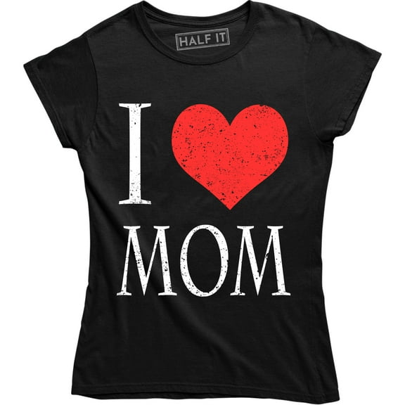 I Love Mom Gift For Loving Mother's Day Women's Gift T-Shirt