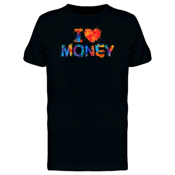 I Love Money Colorful Slogan T-Shirt Men -Image by Shutterstock, Male 3X-Large