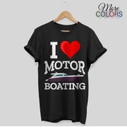 I Love Motor Boating Funny Boater Gift I Heart T-Shirt, Boaters Love Sailboat Motorboat Speed Boat Pontoon Fishing, Gift for Dad Captain,