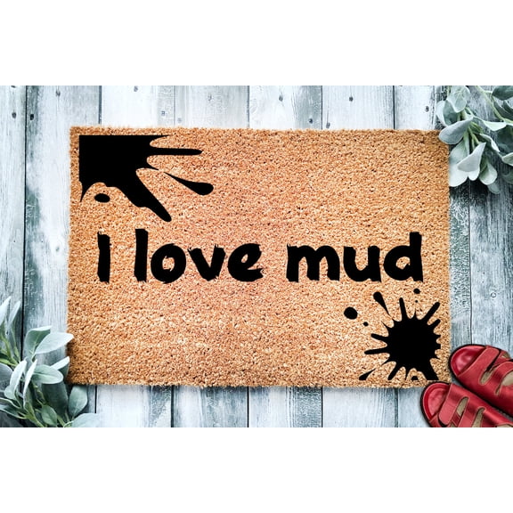 I Love Mud | Mud Room Mat | Funny Doormat | Welcome Mat | Funny Door Mat | Funny Gift | Home Doormat | Closing Gift | For Her | For Him