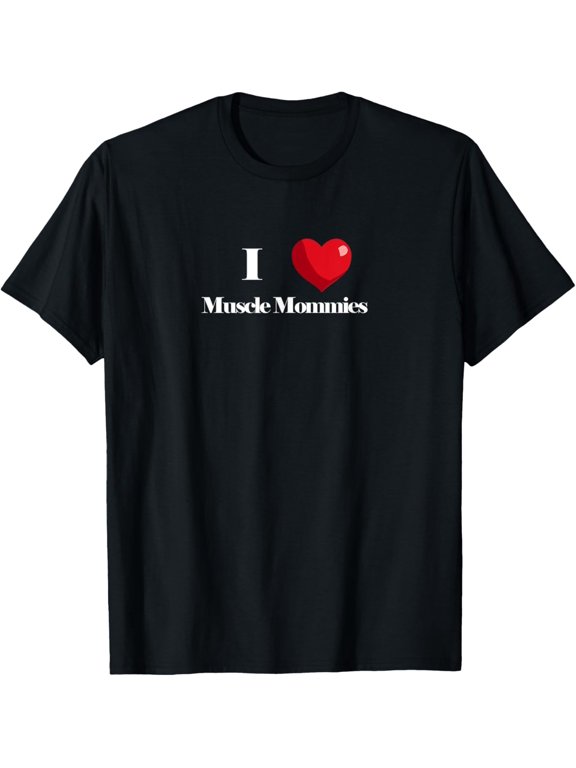 I Love Muscle Mommies Gym Fitness Motivation Apparel T-Shirt men and women can wear, black, white, gifts