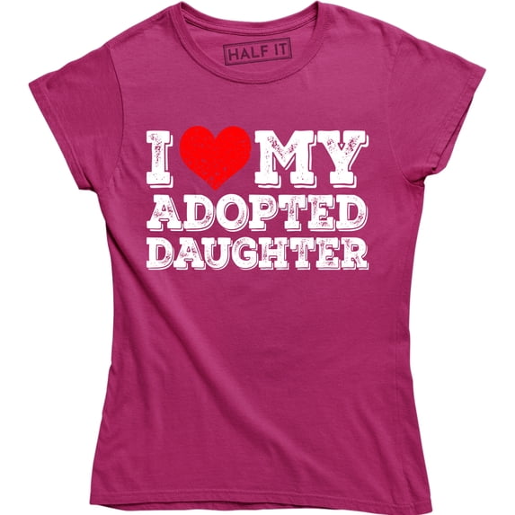 I Love My Adopted Daughter Funny Dad Father Slogan Birthday Women's T-Shirt