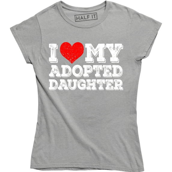 I Love My Adopted Daughter Funny Dad Father Slogan Birthday Women's T-Shirt