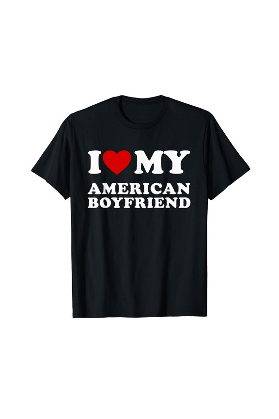 I Love My American Boyfriend I Heart My American BF T-Shirt