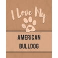 thumbnail image 1 of I Love My American Bulldog: Keep Track of Your Dog's Life, Vet, Health, Medical, Vaccinations and More for the Pet You L, (Paperback), 1 of 1