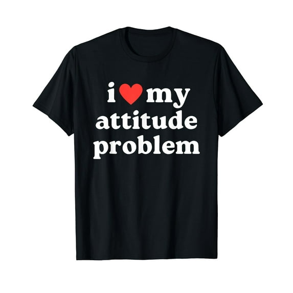 I Love My Attitude Problem Red Heart Funny Sarcastic Quotes T-Shirt