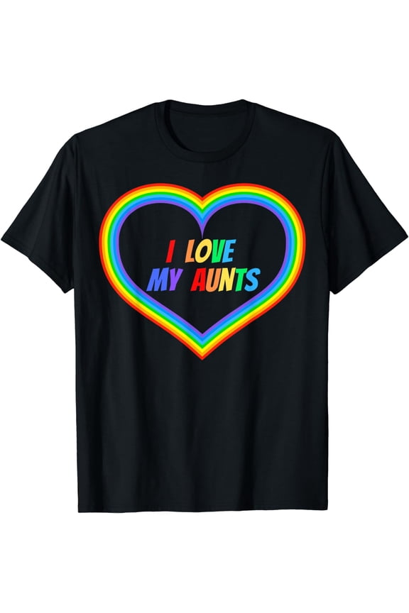I Love My Aunts Openly Gay & Loved Proud Pride Parent Father T-Shirt