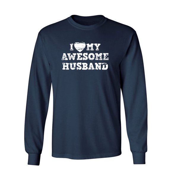 I Love My Awesome Husband Sarcastic Novelty Gift Idea Adult Humor Funny Men's Long Sleeve Shirts