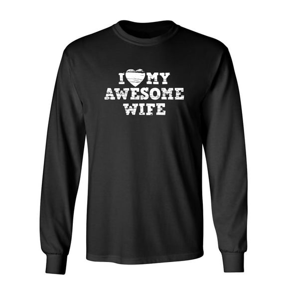 I Love My Awesome Wife Sarcastic Novelty Gift Idea Adult Humor Funny Men's Long Sleeve Shirts