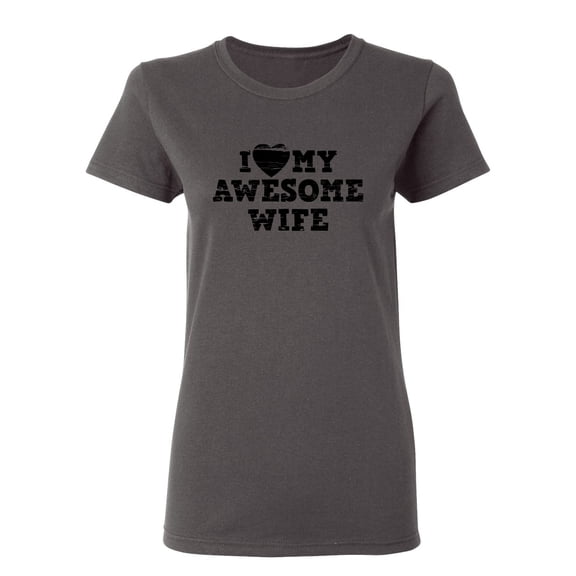 I Love My Awesome Wife Sarcastic Novelty Gift Idea Adult Humor Funny Women's Casual Tees
