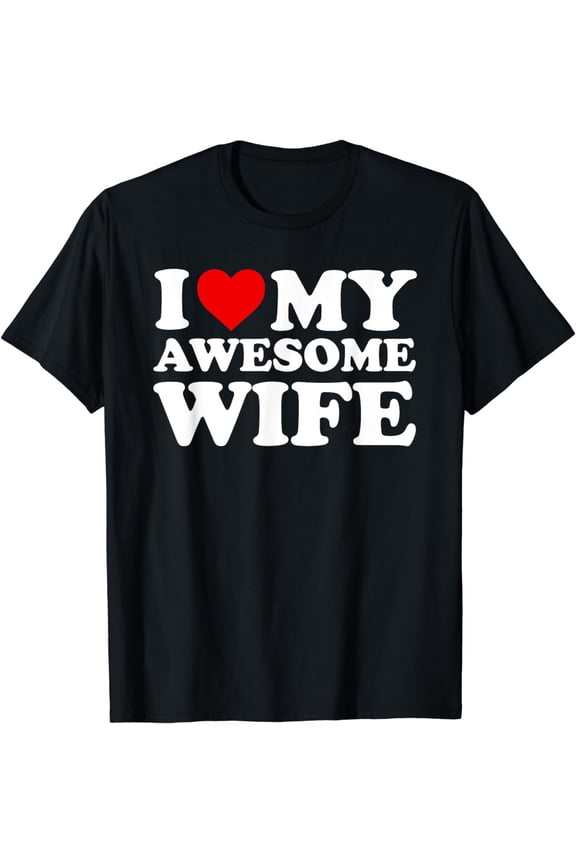 I Love My Awesome Wife T-Shirt with Heart T-Shirt