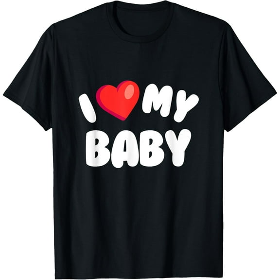I Love My Baby Heart Design, New Parent Matching Cute Funny T-Shirt