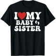 thumbnail image 1 of I Love My Baby Sister- Heart Funny Fun Gift Tee T-Shirt, 1 of 4