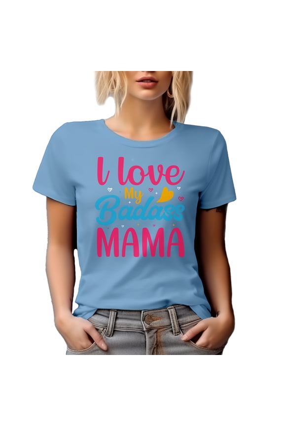 I Love My Badass Mama, Son or Daughter to Mother Quote, Baby Blue T-Shirt, Medium