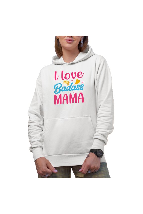 I Love My Badass Mama, Son or Daughter to Mother Quote, White Hooded Sweatshirt or Hoodie, Medium