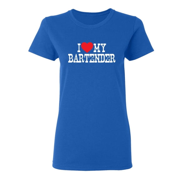 I Love My Bartender Sarcastic Novelty Gift Idea Adult Humor Funny Women's Casual Tees