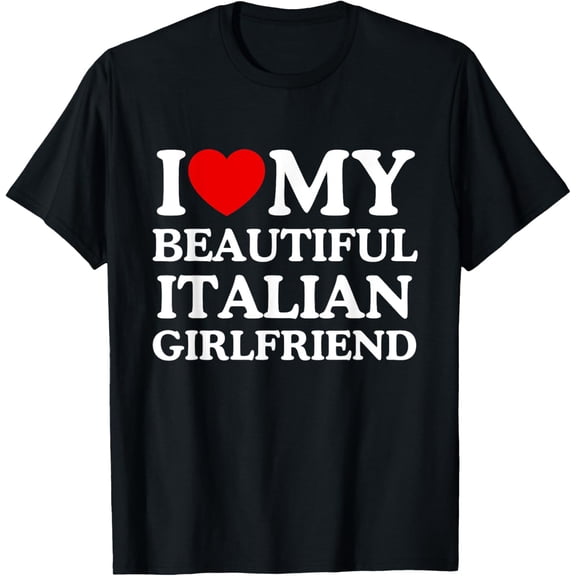 I Love My Beautiful Italian Girlfriend I Heart My GF T-Shirt