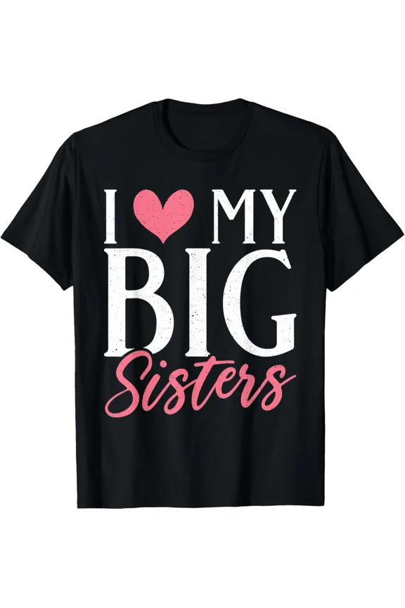 I Love My Big Sister Little Sibling Family Love Matching Art Unisex T-Shirt ,up to size 5XL