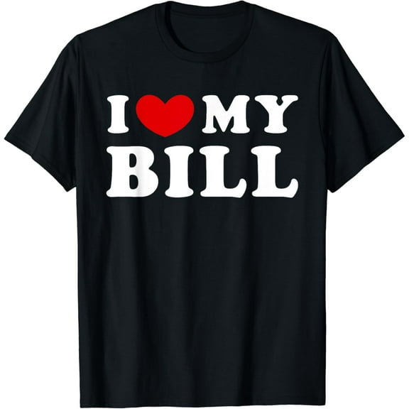I Love My Bill, I Heart My Bill T-Shirt mens t shirt，black，women，funny，misfits，men，journey
