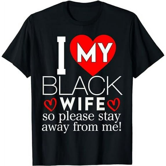 I Love My Black Wife So Please Stay Away African Couple T-Shirt