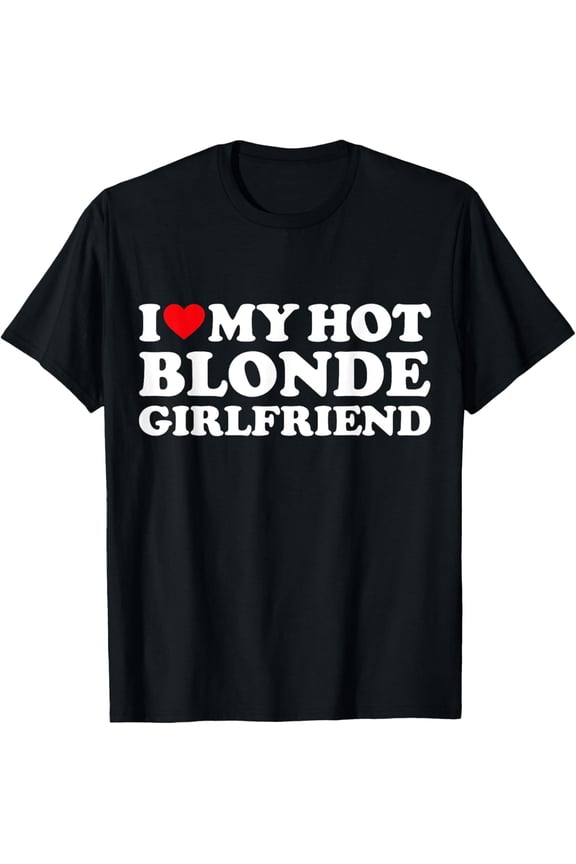 I Love My Blonde Girlfriend I Heart My Hot Girlfriend Bf T-ShirtMen's and women's gift, black and white T-shirt, size: Extra large S-4XL