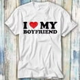 I Love My Boyfriend Birthday Valentines Day T Shirt Meme Gift Top Tee