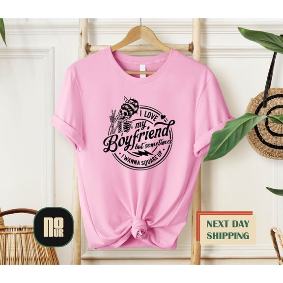 I Love My Boyfriend But Sometimes I Wanna Square Up Shirt, Future Husband Shirt, Shirt, Bride , Husband Girlfriend, Women Tee TSHIRT All Size S-5XL