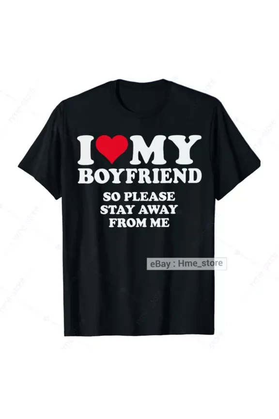 I Love My Boyfriend Please Stay Away Funny Girlfriend T-shirt Heart Valentine