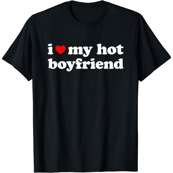 I Love My Boyfriend Shirt I Love My Hot Boyfriend T-Shirt