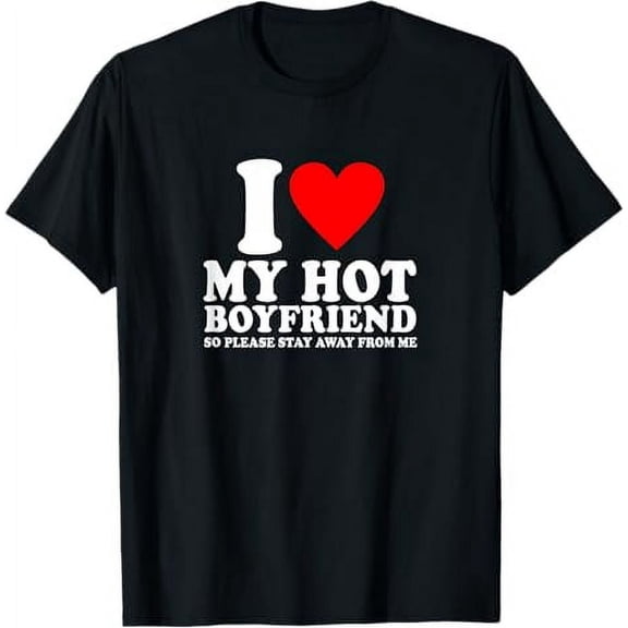 I Love My Boyfriend So Please Stay Away From Me Funny BF T-Shirt