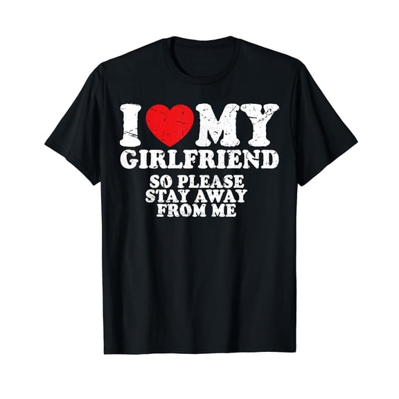 I Love My Boyfriend So Please Stay Away From Me Funny T-Shirt