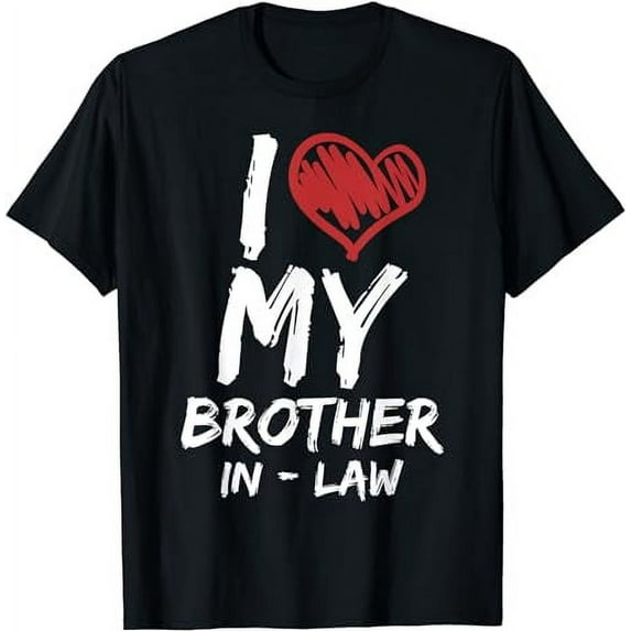 I Love My Brother In Law T-Shirt I Heart Funny Gift T-Shirt