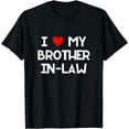 thumbnail image 1 of I Love My Brother In Law T-Shirt, 1 of 3