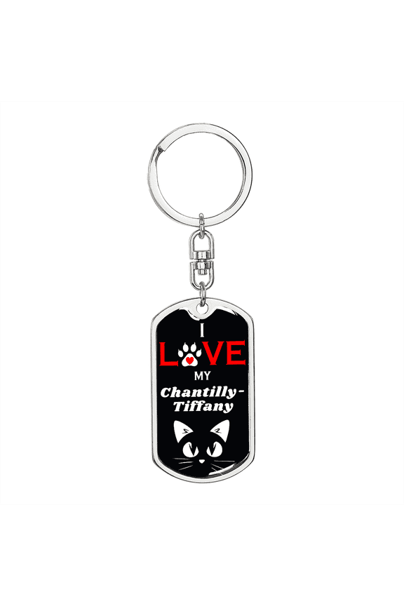 I Love My Chantilly-Tiffany Cat Stainless Steel or 18k Gold Premium Swivel Dog Tag Keychain
