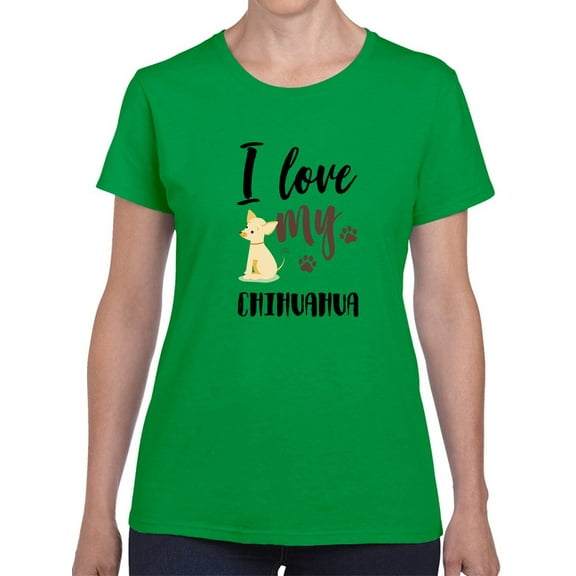 I Love My Chihuahua Dog Graphic Women Kelly Green T-Shirt, Female XX-Large