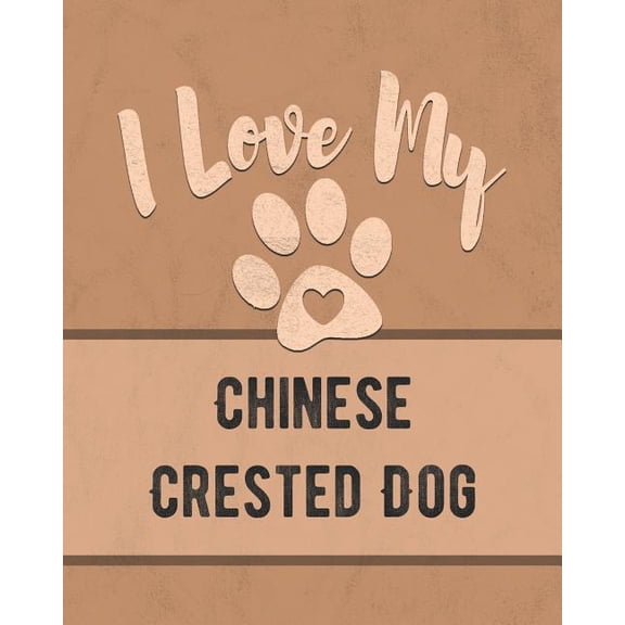 I Love My Chinese Crested Dog: Keep Track of Your Dogs Life, Vet, Health, Medical, Vaccinations and More for the Pet You Love Paperback 1074597605 9781074597603 Mike Dogs
