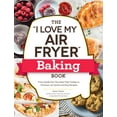 thumbnail image 1 of "I Love My" Cookbook Series: The "I Love My Air Fryer" Baking Book : From Inside-Out Chocolate Chip Cookies to Calzones, 175 Quick and Easy Recipes (Paperback), 1 of 2