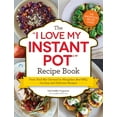 thumbnail image 1 of "I Love My" Cookbook Series: The I Love My Instant Pot® Recipe Book : From Trail Mix Oatmeal to Mongolian Beef BBQ, 175 Easy and Delicious Recipes (Paperback), 1 of 2