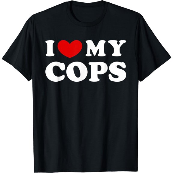 I Love My Cops, I Heart My Cops T-Shirt
