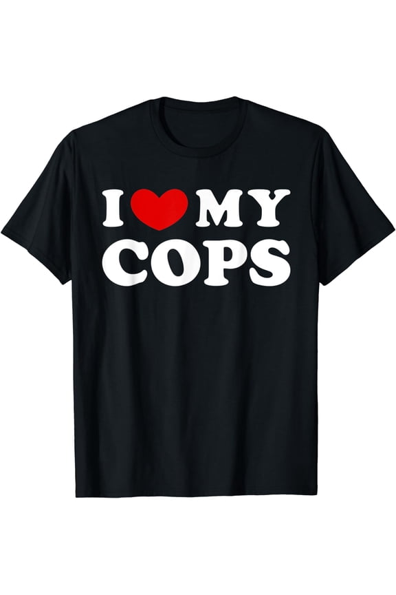 I Love My Cops, I Heart My Cops T-Shirt