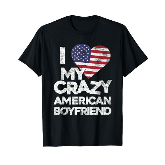 I Love My Crazy American Boyfriend T Shirt Funny Flag Couple