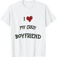 thumbnail image 1 of I Love My Crazy Boyfriend BF - I Heart My Crazy Boyfriend T-Shirt, 1 of 5