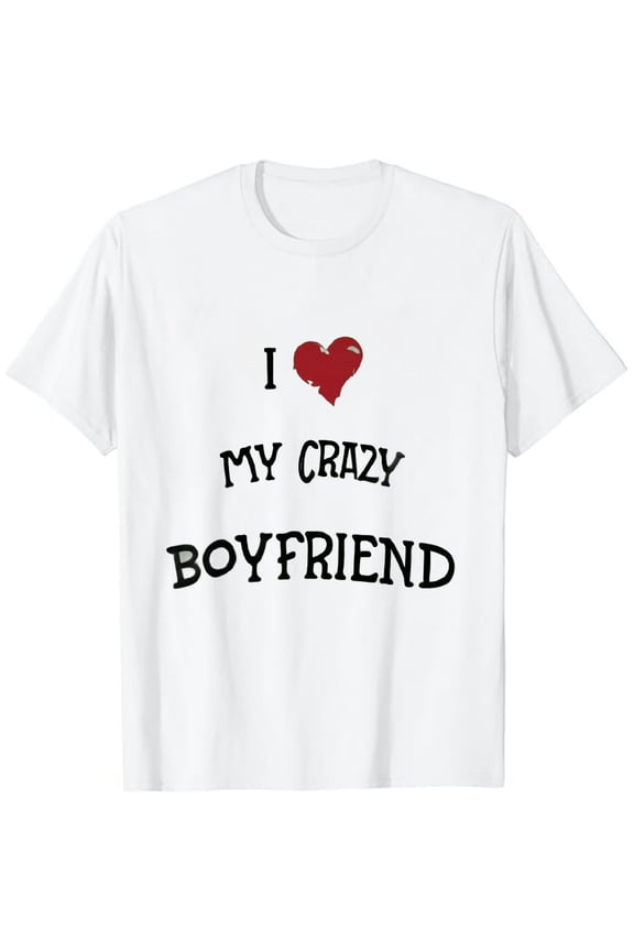 I Love My Crazy Boyfriend BF - I Heart My Crazy Boyfriend T-Shirt