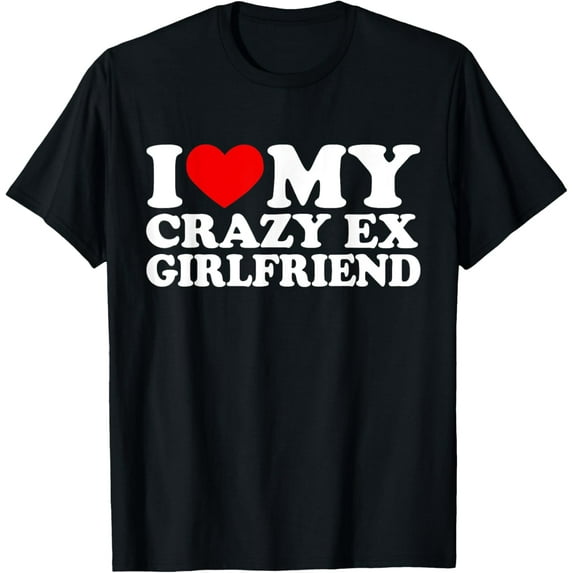 I Love My Crazy Ex Girlfriend Shirt I Heart My Crazy Ex Gf T-ShirtMen and women, Black T-shirt, size: Extra large