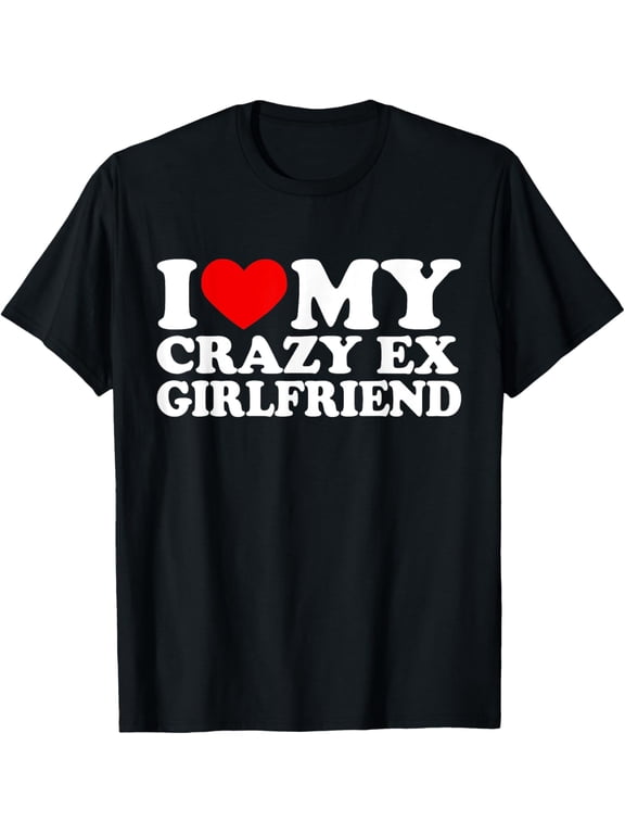 I Love My Crazy Ex Girlfriend Shirt I Heart My Crazy Ex Gf T-ShirtMen and women, Black T-shirt, size: Extra large
