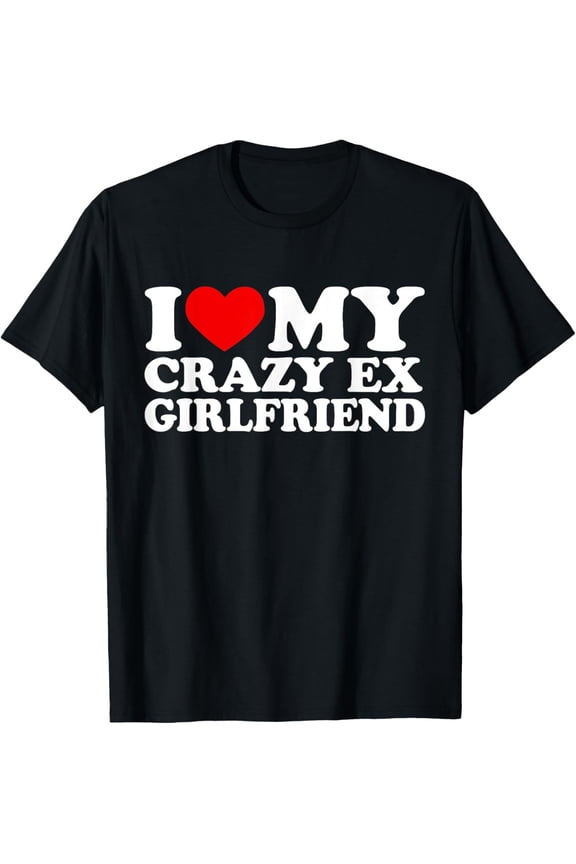 I Love My Crazy Ex Girlfriend Shirt I Heart My Crazy Ex Gf T-ShirtMen's and women's gift, black and white T-shirt, size: Extra large S-4XL
