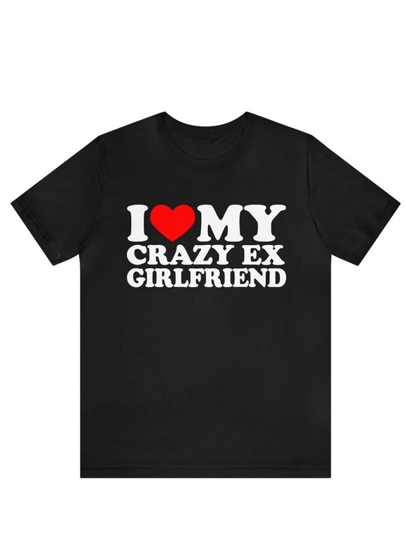 I Love My Crazy Ex Girlfriend Shirt , I Heart My Crazy Ex Girlfriend T-shirt , I Love My Ex Wife Shirt, I Love My Husband Shirt